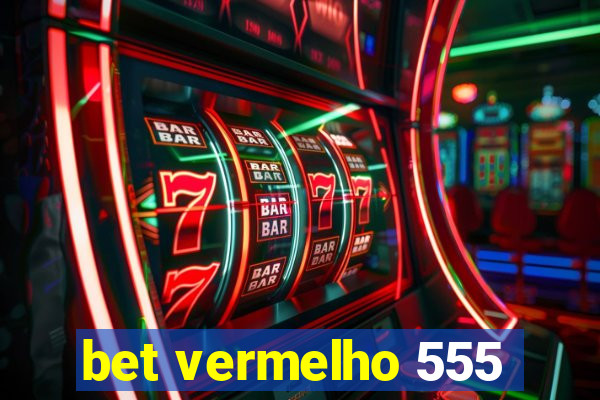 bet vermelho 555